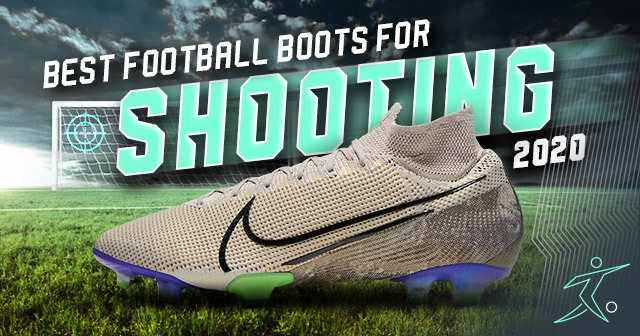 The best football boots for shooting 2020
