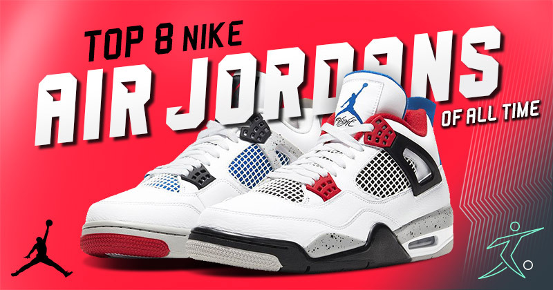 Top 8 Nike Air Jordans of all time | FOOTY.COM Blog
