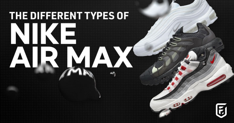 The different types of Nike Air Max Complete guide | FOOTY.COM Blog