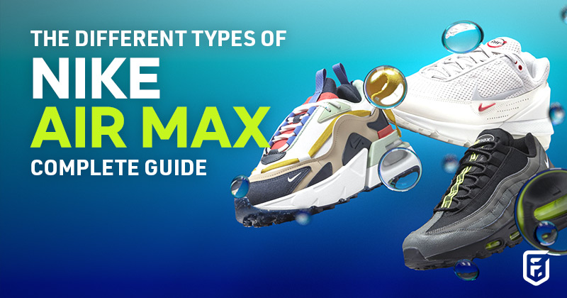 The Different Types Of Nike Air Max | Complete Guide