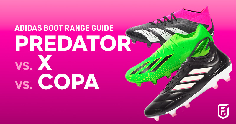 adidas boot range guide  Predator vs. X vs. Copa